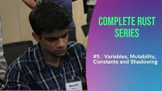 Complete Rust Series : #5 Variables, Mutability, Constants and Shadowing