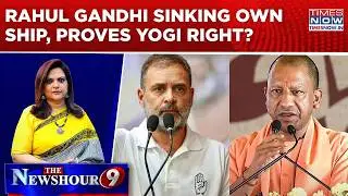 Assam To I.N.D.I.A, 'Losing' His Team; Rahul Gandhi Sinking Own Ship, Proves Yogi Right? Newshour