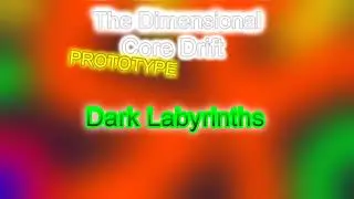15.Dark Labyrinths [The Dimensional Core Drift Prototype] By TP555