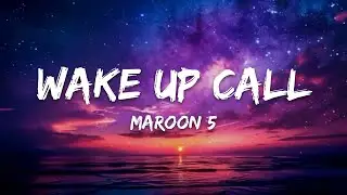 Maroon 5 &ndash; Wake Up Call (Lyrics)