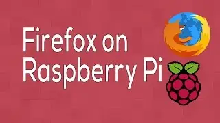 Raspberry Pi: How to Install FireFox