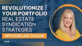 Revolutionize Your Portfolio: Real Estate Syndication Strategies with Kim Lisa Taylor