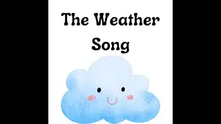 The Weather Song Preschool Learning Song Kindergarten Learning Toddler Learning Song