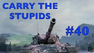 WOT - Carry The Stupids Episode 40 | World of Tanks