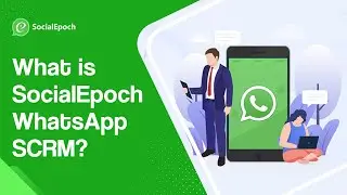 What is SocialEpoch WhatsApp SCRM? An introduction to SCRM