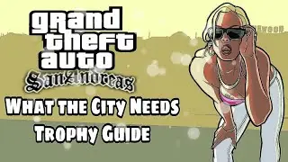 Grand Theft Auto San Andreas ~ What the City Needs Trophy / Achievement Guide