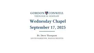 09 17 2025 || Dr.Drew Thompson || Chapel