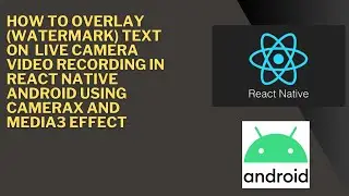 How to Overlay Text (Watermark) ON Live Camera Video Recording in  React Native Android
