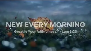 New Every Morning: Uplifting Prayer Music for a Fresh Start & Renewal 🌿 (Lamentations 3:23)