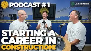 Starting a Career in Construction! | Trades of the Round Table Podcast #1