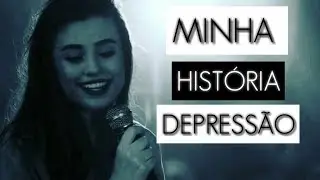 MINHA HISTÓRIA COM A DEPRESSÃO