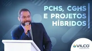 PCHs, CGHs e Projetos Híbridos | Sérgio Costa - VILCO Energias Renováveis
