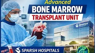 Advanced Bone Marrow Transplant Unit Launched at SPARSH Hospitals, Bengaluru
