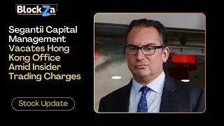 Segantii Capital Management Vacates Hong Kong Office Amid Insider Trading Charges