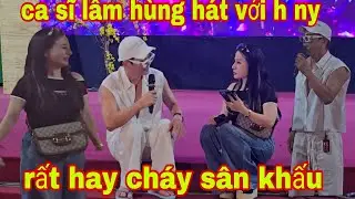 Ca sĩ lâm hùng sông ca với hồng ny ăn ý hát rất hay sáng rực rỡ sân khấu 
