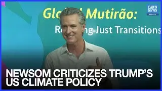California Governor Newsom Criticizes Trump&rsquo;s Climate Policy at COP30