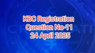 KBC Registration Question No-11 || 24 April 2025