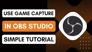 How to Use Game Capture in OBS Studio