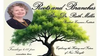 New Thought Roots and Branches with Dr. Ruth Miller (Emma Curtis Hopkins) 4/22/2025