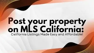 Post your property on MLS California: California Listings Made Easy and Affordable!