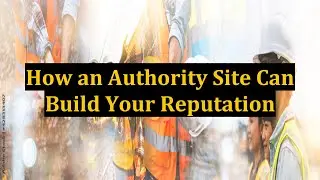 How an Authority Site Can Build Your Reputation