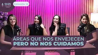 ÁREAS DE LA PIEL QUE NECESITAN ATENCIÓN | EPISODIO 16