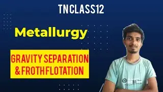 Metallurgy|Gravity Separation|Froth flotation|Chapter-1|Class12|Chemistry