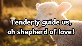 Tenderly guide us, oh shepherd of love - Hymn | Hymns with lyrics