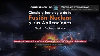 Congreso Interamericano Fusión Nuclear (27-08-2025) Parte II