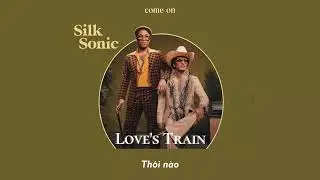 Vietsub | Love's Train - Bruno Mars, Anderson .Paak, Silk Sonic | Lyrics Video