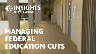 Managing Federal Education Cuts | INSIGHTS on PBS Hawaiʻi