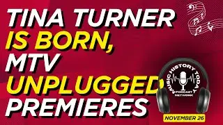 MTV Goes Unplugged, Tina Turner is Born - Music History Today Podcast November 26