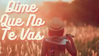 Dime Que No Te Vas ✅ Latin Hit 2026