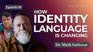 Ep 16 | Emerging Sexual Identities: How Identity Language is Changing with Dr. Mark Yarhouse