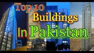 Pakistan Top Ten Buildings | Buildings in Pakistan | Skyscrapers in Pakistan