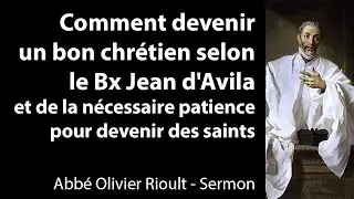 Comment devenir un bon chr&eacute;tien selon le Bx Jean d'Avila - Sermon