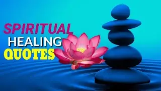 45 SPIRITUAL HEALING QUOTES