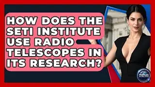 How Does the SETI Institute Use Radio Telescopes in Its Research? - Profiles in Politics