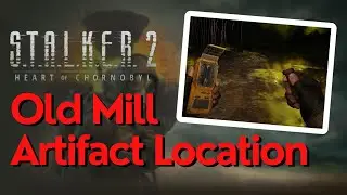 How To Get The Old Mill Artifact In Stalker 2