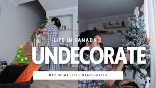 LATE UPLOAD | UNDECORATE WITH ME | DAY IN MY LIFE | LIFE IN CANADA🇨🇦 | DYAN GARCES