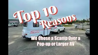 Top 10 Reasons we chose a Scamp over a Pop-Up or Larger RV