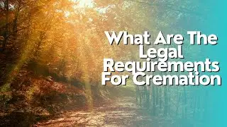 What Are The Legal Requirements For Cremation
