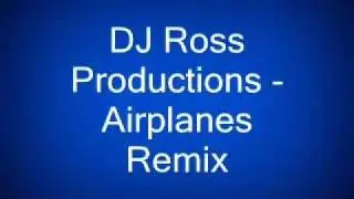 DJ Ross Productions - Airplanes Remix