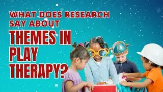 How Do Play Therapists Understand Themes in Play Therapy?