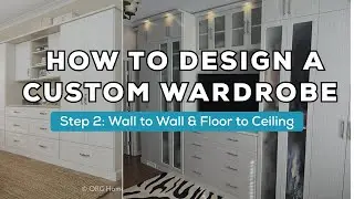 How to Design a Custom Wardrobe Closet | Step 2: Deciding Between Wall-to-Wall and Floor-to-Ceiling