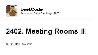 Daily Leetcode #2097: Dec 27, 2025 - 2402. Meeting Rooms III