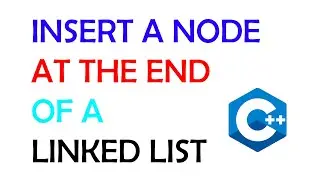 Insert a Node at the End of a Linked List - C++ Linked List Tutorial