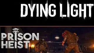 Dying Light. DLC: Prison Heist. КОШМАР. СОЛО.