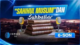 &ldquo;Sahihul Muslim&rdquo;dan suhbatlar | 6-son