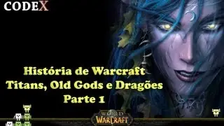 codeX - A Hist&oacute;ria de Warcraft - Titans e Old Gods - Parte 1